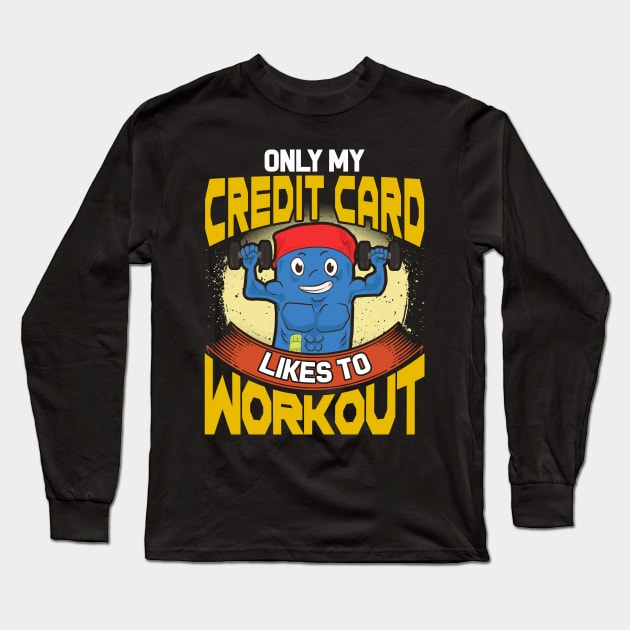 Funny Only My Credit Card Likes To Workout Gym Long Sleeve T-Shirt by theperfectpresents